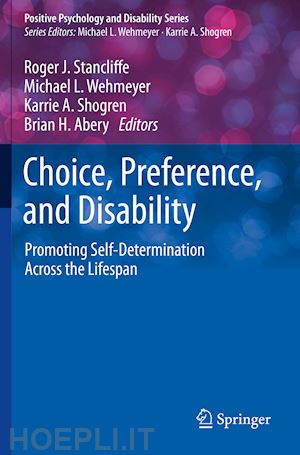 stancliffe roger j. (curatore); wehmeyer michael l. (curatore); shogren karrie a. (curatore); abery brian h. (curatore) - choice, preference, and disability