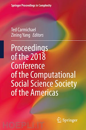 carmichael ted (curatore); yang zining (curatore) - proceedings of the 2018 conference of the computational social science society of the americas