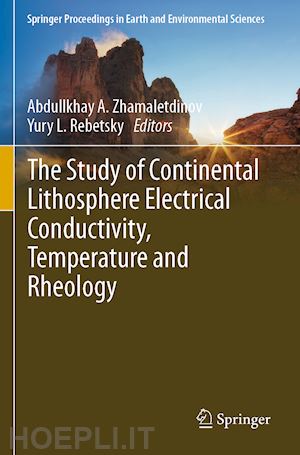 zhamaletdinov abdullkhay a. (curatore); rebetsky yury l. (curatore) - the study of continental lithosphere electrical conductivity, temperature and rheology