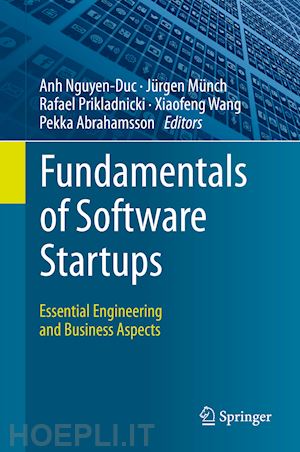 nguyen-duc anh (curatore); münch jürgen (curatore); prikladnicki rafael (curatore); wang xiaofeng (curatore); abrahamsson pekka (curatore) - fundamentals of software startups