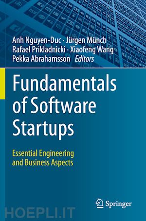 nguyen-duc anh (curatore); münch jürgen (curatore); prikladnicki rafael (curatore); wang xiaofeng (curatore); abrahamsson pekka (curatore) - fundamentals of software startups