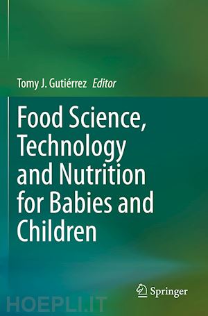 gutiérrez tomy j. (curatore) - food science, technology and nutrition for babies and children