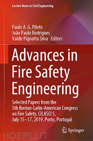 piloto paulo a. g. (curatore); rodrigues joão paulo (curatore); silva valdir pignatta (curatore) - advances in fire safety engineering