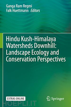 regmi ganga ram (curatore); huettmann falk (curatore) - hindu kush-himalaya watersheds downhill: landscape ecology and conservation  perspectives