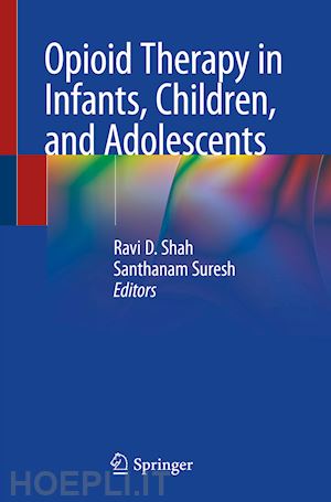 shah ravi d. (curatore); suresh santhanam (curatore) - opioid therapy in infants, children, and adolescents