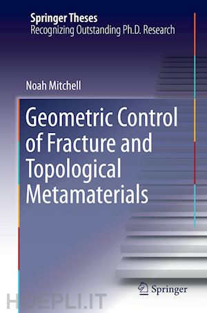 mitchell noah - geometric control of fracture and topological metamaterials
