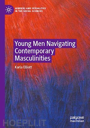 elliott karla - young men navigating contemporary masculinities