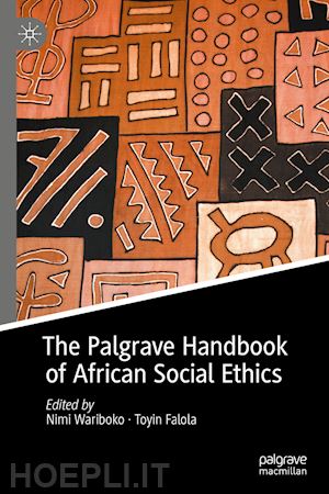 wariboko nimi (curatore); falola toyin (curatore) - the palgrave handbook of african social ethics