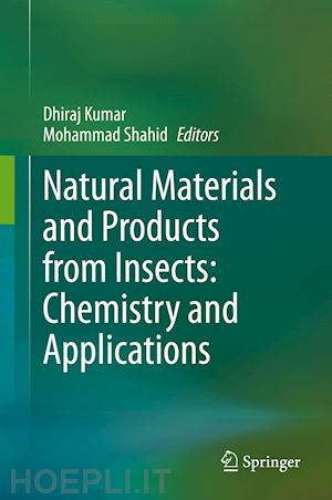 kumar dhiraj (curatore); shahid mohammad (curatore) - natural materials and products from insects: chemistry and applications