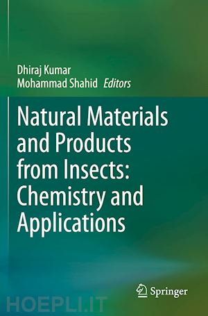 kumar dhiraj (curatore); shahid mohammad (curatore) - natural materials and products from insects: chemistry and applications