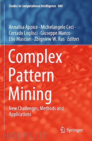 appice annalisa (curatore); ceci michelangelo (curatore); loglisci corrado (curatore); manco giuseppe (curatore); masciari elio (curatore); ras zbigniew w. (curatore) - complex pattern mining