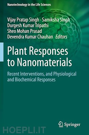 singh vijay pratap (curatore); singh samiksha (curatore); tripathi durgesh kumar (curatore); prasad sheo mohan (curatore); chauhan devendra kumar (curatore) - plant responses to nanomaterials