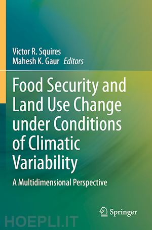 squires victor r. (curatore); gaur mahesh k. (curatore) - food security and land use change under conditions of climatic variability