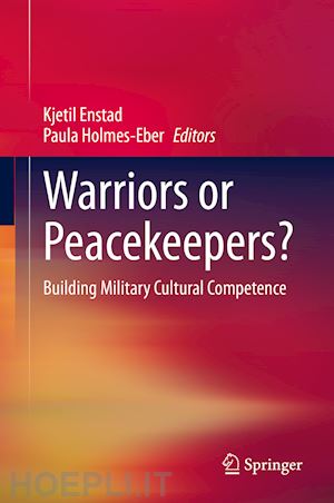 enstad kjetil (curatore); holmes-eber paula (curatore) - warriors or peacekeepers?
