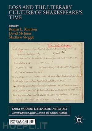 knutson roslyn l. (curatore); mcinnis david (curatore); steggle matthew (curatore) - loss and the literary culture of shakespeare’s time