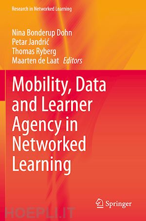 dohn nina bonderup (curatore); jandric petar (curatore); ryberg thomas (curatore); de laat maarten (curatore) - mobility, data and learner agency in networked learning