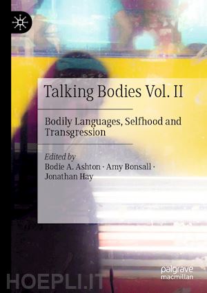 ashton bodie a. (curatore); bonsall amy (curatore); hay jonathan (curatore) - talking bodies vol. ii