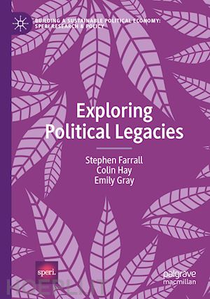 farrall stephen; hay colin; gray emily - exploring political legacies