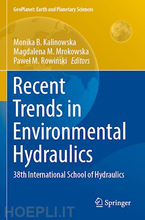kalinowska monika b. (curatore); mrokowska magdalena m. (curatore); rowinski pawel m. (curatore) - recent trends in environmental hydraulics