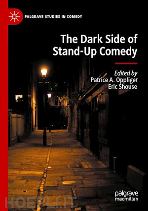 oppliger patrice a. (curatore); shouse eric (curatore) - the dark side of stand-up comedy