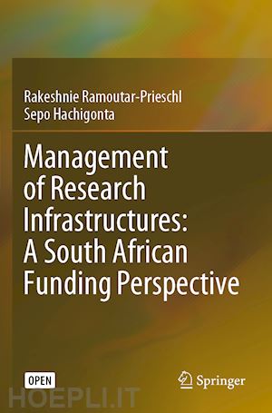 ramoutar-prieschl rakeshnie; hachigonta sepo - management of research infrastructures: a south african funding perspective