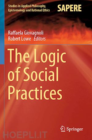 giovagnoli raffaela (curatore); lowe robert (curatore) - the logic of social practices