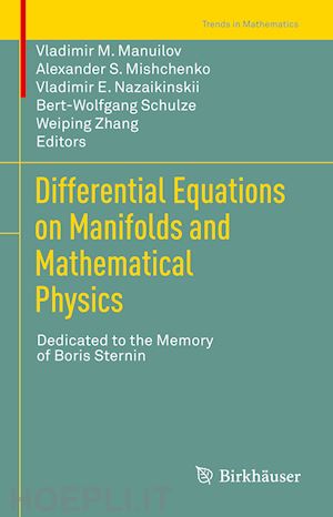 manuilov vladimir m. (curatore); mishchenko alexander s. (curatore); nazaikinskii vladimir e. (curatore); schulze bert-wolfgang (curatore); zhang weiping (curatore) - differential equations on manifolds and mathematical physics