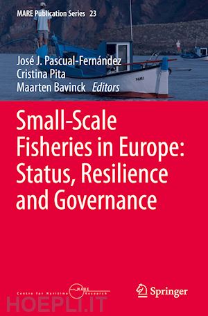 pascual-fernández josé j. (curatore); pita cristina (curatore); bavinck maarten (curatore) - small-scale fisheries in europe: status, resilience and governance