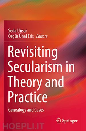 Ünsar seda (curatore); Ünal eris Özgür (curatore) - revisiting secularism in theory and practice
