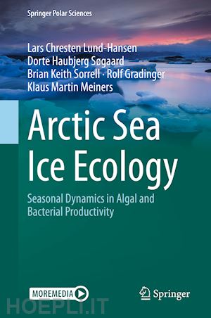 lund-hansen lars chresten; søgaard dorte haubjerg ; sorrell brian keith; gradinger rolf; meiners klaus martin - arctic sea ice ecology