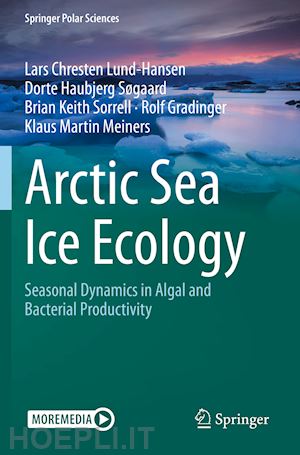 lund-hansen lars chresten; søgaard dorte haubjerg ; sorrell brian keith; gradinger rolf; meiners klaus martin - arctic sea ice ecology