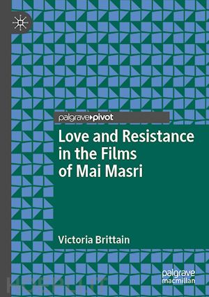brittain victoria - love and resistance in the films of mai masri