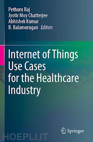 raj pethuru (curatore); chatterjee jyotir moy (curatore); kumar abhishek (curatore); balamurugan b. (curatore) - internet of things use cases for the healthcare industry
