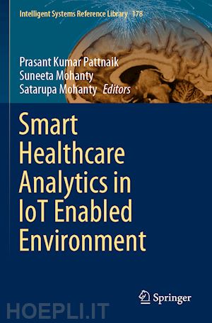 pattnaik prasant kumar (curatore); mohanty suneeta (curatore); mohanty satarupa (curatore) - smart healthcare analytics in iot enabled environment