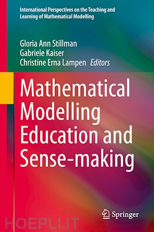 stillman gloria ann (curatore); kaiser gabriele (curatore); lampen christine erna (curatore) - mathematical modelling education and sense-making