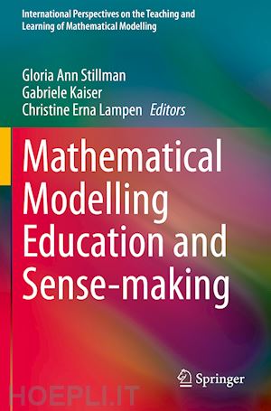 stillman gloria ann (curatore); kaiser gabriele (curatore); lampen christine erna (curatore) - mathematical modelling education and sense-making