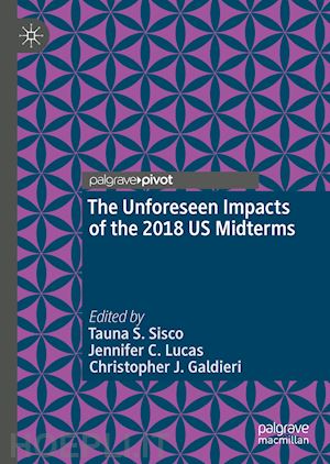 sisco tauna s. (curatore); lucas jennifer c. (curatore); galdieri christopher j. (curatore) - the unforeseen impacts of the 2018 us midterms