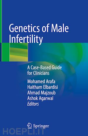 arafa mohamed (curatore); elbardisi haitham (curatore); majzoub ahmad (curatore); agarwal ashok (curatore) - genetics of male infertility