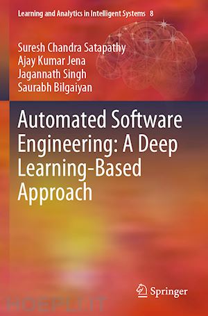 satapathy suresh chandra; jena ajay kumar; singh jagannath; bilgaiyan saurabh - automated software engineering: a deep learning-based approach