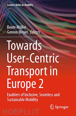 müller beate (curatore); meyer gereon (curatore) - towards user-centric transport in europe 2