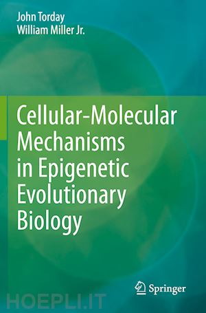 torday john; miller jr. william - cellular-molecular mechanisms in epigenetic evolutionary biology