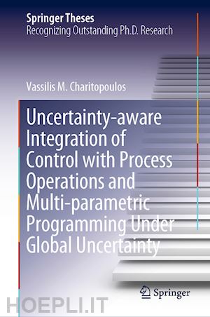 charitopoulos vassilis m. - uncertainty-aware integration of control with process operations and multi-parametric programming under global uncertainty