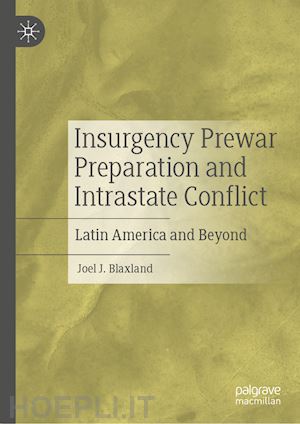 blaxland joel j. - insurgency prewar preparation and intrastate conflict