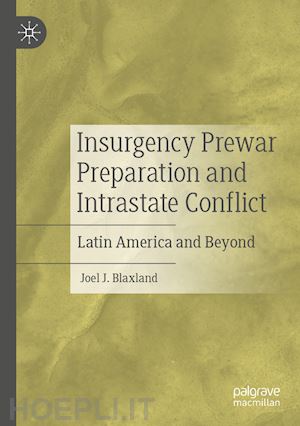 blaxland joel j. - insurgency prewar preparation and intrastate conflict