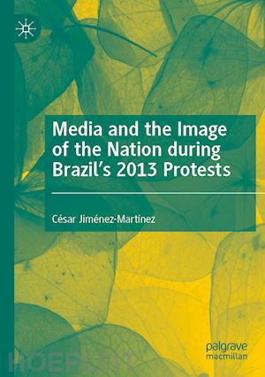 jiménez-martínez césar - media and the image of the nation during brazil’s 2013 protests