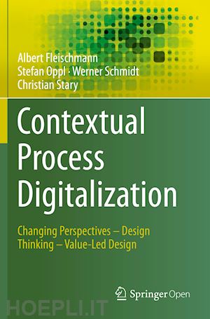 fleischmann albert; oppl stefan; schmidt werner; stary christian - contextual process digitalization