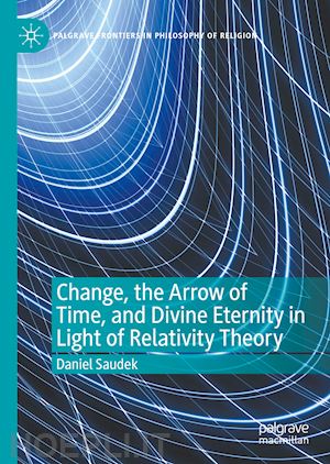 saudek daniel - change, the arrow of time, and divine eternity in light of relativity theory