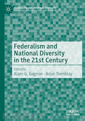 gagnon alain-g. (curatore); tremblay arjun (curatore) - federalism and national diversity in the 21st century