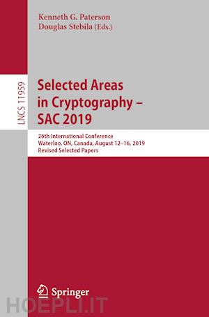 paterson kenneth g. (curatore); stebila douglas (curatore) - selected areas in cryptography – sac 2019