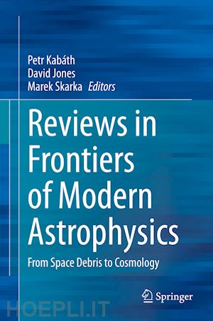 kabáth petr (curatore); jones david (curatore); skarka marek (curatore) - reviews in frontiers of modern astrophysics